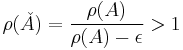 \rho(\check{A}) = \frac{\rho(A)}{\rho(A)-\epsilon} > 1