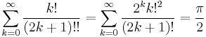 \sum_{k=0}^\infty\frac{k!}{(2k%2B1)!!}=\sum_{k=0}^\infty\frac{2^k k!^2}{(2k%2B1)!}=\frac{\pi}{2}\!