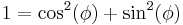 1= \cos^2(\phi)%2B\sin^2(\phi)