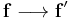 \mathbf{f}\longrightarrow \mathbf{f'}