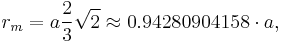 r_m = a \frac23 \sqrt{2} \approx 0.94280904158 \cdot a, 