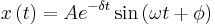 x\left(t\right) =  Ae^{-\delta t}\sin\left(\omega t%2B\phi\right)