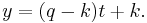 y = (q - k)t %2B k.\,