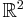 \textstyle\R^2