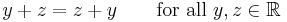 y %2B z = z %2B y \qquad\mbox{for all }y,z\in \mathbb{R}