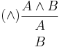 (\and) \frac{A \wedge B}{\begin{array}{c} A \\ B\end{array}}