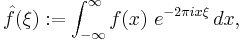 \hat{f}(\xi)�:= \int_{-\infty}^{\infty} f(x)\ e^{- 2\pi i x \xi}\,dx, 