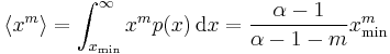 \langle x^{m} \rangle = \int_{x_\min}^\infty x^{m} p(x) \,\mathrm{d}x = \frac{\alpha-1}{\alpha-1-m}x_\min^m