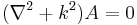  ( \nabla^2 %2B k^2 ) A = 0 