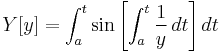 Y[y] = \int_a^t \sin \left[\int_a^t \frac{1}{y} \,dt\right] dt