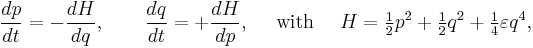 \frac{dp}{dt}=-\frac{dH}{dq}, \qquad \frac{dq}{dt}=%2B\frac{dH}{dp}, \quad \text{ with } \quad H = \tfrac12 p^2 %2B \tfrac12 q^2 %2B \tfrac14 \varepsilon q^4,