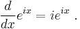  \frac{d}{dx} e^{ix} = i e^{ix} \ .