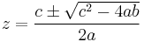 z = \frac{c\pm\sqrt{c^2-4ab}}{2a}