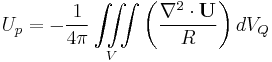 U_p= -\frac{1} {4 \pi} \iiint\limits_V\left(\frac{\nabla^2\cdot\mathbf{U}}{R}\right) dV_Q