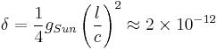 \delta =\frac 14g_{Sun}\left( \frac lc\right)^2 \approx 2\times10^{-12}