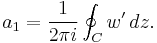  a_1=\frac{1}{2\pi i} \oint_C w'\, dz. 