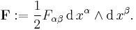  \bold{F}�:= \frac{1}{2}F_{\alpha\beta} \,\mathrm{d}\,x^{\alpha} \wedge \mathrm{d}\,x^{\beta}.