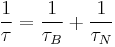 \frac{1}{\tau} = \frac{1}{\tau_B} %2B \frac{1}{\tau_N} 