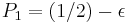 P_1=(1/2)-\epsilon