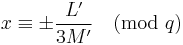 x\equiv\pm \frac{L'}{3M'}\pmod{q}