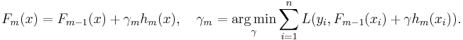 
    F_m(x) = F_{m-1}(x) %2B \gamma_m h_m(x), \quad
    \gamma_m = \underset{\gamma}{\operatorname{arg\,min}} \sum_{i=1}^n L(y_i, F_{m-1}(x_i) %2B \gamma h_m(x_i)).
  