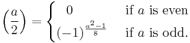 
\left(\frac{a}{2}\right) = \begin{cases}
\;\;\,0&\mbox{ if } a \mbox{ is even}
\\(-1)^{\frac{a^2-1}{8}}&\mbox{ if }a \mbox{ is odd. }
\end{cases}