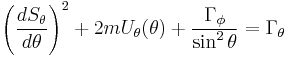 
\left( \frac{dS_{\theta}}{d\theta} \right)^{2} %2B 2m U_{\theta}(\theta) %2B \frac{\Gamma_{\phi}}{\sin^{2}\theta} = \Gamma_{\theta}
