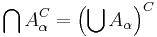 \bigcap A_\alpha^C = \left(\bigcup A_\alpha\right)^C