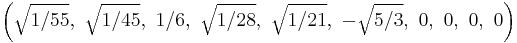 \left(\sqrt{1/55},\ \sqrt{1/45},\ 1/6,\ \sqrt{1/28},\ \sqrt{1/21},\ -\sqrt{5/3},\ 0,\ 0,\ 0,\ 0\right)