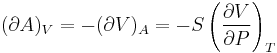  (\partial A)_V=-(\partial V)_A=-S\left(\frac{\partial V}{\partial P}\right)_T