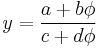 
y = \frac{a %2B b\phi}{c %2B d\phi}\,
