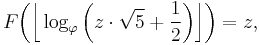 F\bigg(\bigg\lfloor\log_\varphi\bigg(z\cdot\sqrt{5}%2B\frac{1}{2}\bigg)\bigg\rfloor\bigg)=z,