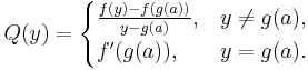 Q(y) = \begin{cases}
\frac{f(y) - f(g(a))}{y - g(a)}, & y \neq g(a), \\
f'(g(a)), & y = g(a).
\end{cases}