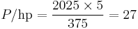 P / {\rm hp} = {{2025 \times 5 } \over 375} = 27