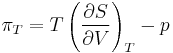 \pi_T = T \left ( \frac{\partial S}{\partial V} \right )_T - p