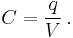 C = \frac{q}{V} \, .