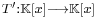 \scriptstyle{ T':\mathbb K[x] \longrightarrow \mathbb K[x] }