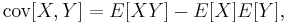 \text{cov}[X, Y] = E[X Y] - E[X] E[Y], \,