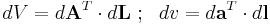 
  dV = d\mathbf{A}^{T}\cdot d\mathbf{L} ~;~~ dv = d\mathbf{a}^{T} \cdot d\mathbf{l}
\,\!