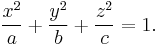  {x^2\over a} %2B {y^2\over b} %2B{z^2\over c}=1.