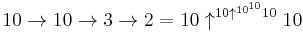 10 \to 10 \to 3\to 2 = 10 \uparrow ^{10 \uparrow ^{10^{10}} 10} 10 \!