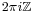 \scriptstyle{2\pi i \mathbb{Z}}