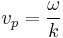 v_p = \frac{\omega}{k}\,