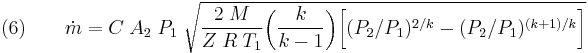 (6)\qquad \dot{m} = C\;A_2\;P_1\;\sqrt{\frac{2\;M}{Z\;R\;T_1}\bigg(\frac{k}{k-1}\bigg)\bigg[(P_2/P_1)^{2/k}-(P_2/P_1)^{(k%2B1)/k}\bigg]}