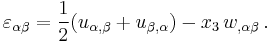 
  \varepsilon_{\alpha\beta} = \frac{1}{2}(u_{\alpha,\beta}%2Bu_{\beta,\alpha})
      - x_3\,w_{,\alpha\beta} \,.
