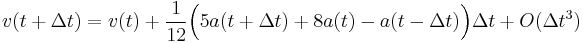 
v(t %2B \Delta t)
  = v(t)
    %2B \frac{1}{12}\Bigl(5a(t %2B \Delta t)  %2B 8a(t)  - a(t - \Delta t)\Bigr)\Delta t
    %2B O(\Delta t^3)
