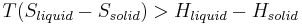 T(S_{liquid} - S_{solid}) > H_{liquid} - H_{solid}