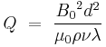  {Q}\ =\ \frac{{B_0}^2 d^2}{\mu_0 \rho \nu \lambda} 