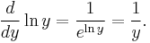\frac{d}{dy}\ln y = \frac{1}{e^{\ln y}} = \frac{1}{y}.