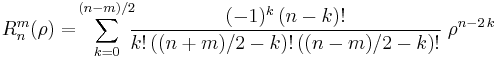 R^m_n(\rho) = \! \sum_{k=0}^{(n-m)/2} \!\!\! \frac{(-1)^k\,(n-k)!}{k!\,((n%2Bm)/2-k)!\,((n-m)/2-k)!} \;\rho^{n-2\,k}